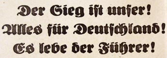 Victory is Ours!  Everything for Germany! Long live the Fuehrer!